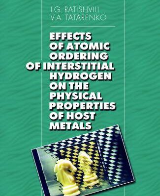 خرید و دانلود نسخه کامل کتاب Effects of Atomic Ordering of Interstitial Hydrogen on the Physical Properties of Host Metals