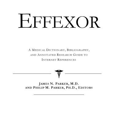 خرید و دانلود نسخه کامل کتاب Effexor: A 3 – In- 1 Medical Reference: Medical Dictionary, Bibliography, & Annotated Research Guide