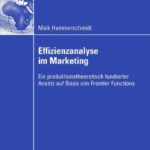 خرید و دانلود نسخه کامل کتاب Effizienzanalyse im Marketing: Ein produktionstheoretisch fundierter Ansatz auf Basis von Frontier Functions