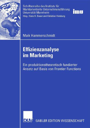 خرید و دانلود نسخه کامل کتاب Effizienzanalyse im Marketing: Ein produktionstheoretisch fundierter Ansatz auf Basis von Frontier Functions