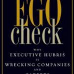 خرید و دانلود نسخه کامل کتاب Ego Check: Why Executive Hubris is Wrecking Companies and Careers and How to Avoid the Trap