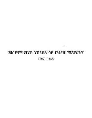 خرید و دانلود نسخه کامل کتاب Eighty-five years of Irish history 1800-1885