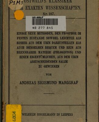 خرید و دانلود نسخه کامل کتاب Einige neue Methoden , den Phosphor im festen Zustande sowohl leichter als bisher aus dem Urin darzustellen als auch denselben bequem und rein aus brennbarer Materie (Phlogiston) und einem eigentümlichen, aus dem Urin abzuscheidenden Salze zu gewinnen