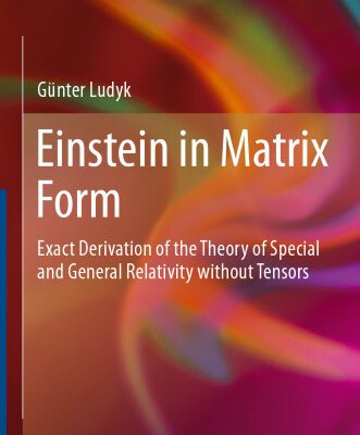 خرید و دانلود نسخه کامل کتاب Einstein in Matrix Form: Exact Derivation of the Theory of Special and General Relativity without Tensors