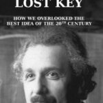 خرید و دانلود نسخه کامل کتاب Einstein’s Lost Key – How We Overlooked the Best Idea of the 20th Century