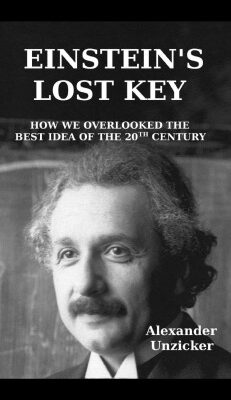 خرید و دانلود نسخه کامل کتاب Einstein’s Lost Key – How We Overlooked the Best Idea of the 20th Century