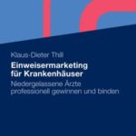 خرید و دانلود نسخه کامل کتاب Einweisermarketing für Krankenhäuser: Einweisende niedergelassene Ärzte professionell gewinnen und binden. 2. Auflage