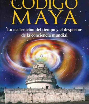 خرید و دانلود نسخه کامل کتاب El código Maya : la aceleración del tiempo y el despertar de la consciencia mundial