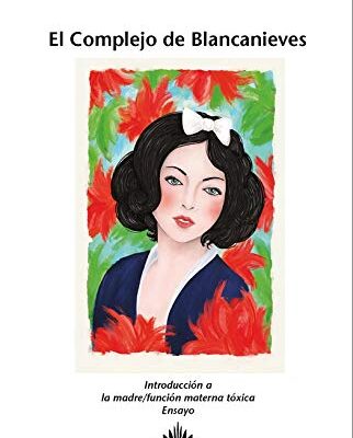 خرید و دانلود نسخه کامل کتاب El Complejo de Blancanieves – Introducción a la madre/función materna tóxica (Spanish Edition) – Original PDF
