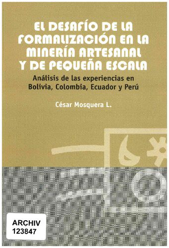 خرید و دانلود نسخه کامل کتاب El desafío de la formalización en la minería artesanal y de pequeña escala. Análisis de las experiencias en Bolivia, Colombia, Ecuador y Perú_68c1df4294a49.jpeg خرید و دانلود نسخه کامل کتاب El desafío de la formalización en la minería artesanal y de pequeña escala. Análisis de las experiencias en Bolivia, Colombia, Ecuador y Perú