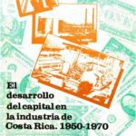 خرید و دانلود نسخه کامل کتاب El desarrollo del capital en la industria de Costa Rica 1950-1970