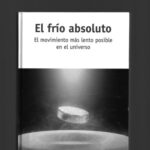 خرید و دانلود نسخه کامل کتاب El Frío Absoluto – El movimiento más lento posible en el universo