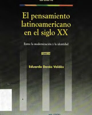 خرید و دانلود نسخه کامل کتاب El Pensamiento Latinoamericano en el Siglo XX. Tomo III. Las discusiones y las figuras del fin de siglo. Los años 90