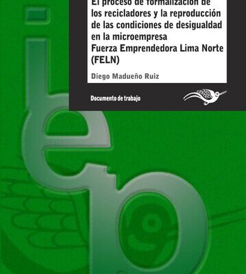 خرید و دانلود نسخه کامل کتاب El proceso de formalización de los recicladores y la reproducción de las condiciones de desigualdad en la microempresa Fuerza Emprendedora Lima Norte (FELN)