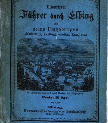 خرید و دانلود نسخه کامل کتاب Elbinger Wanderbuch, illustrirter [Illustrierter] Führer durch Elbing und seine Umgebungen (Cadinen, Marienburger Schloss, Kahlberg, oberländ. Kanal etc.)