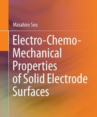 خرید و دانلود نسخه کامل کتاب Electro-Chemo-Mechanical Properties of Solid Electrode Surface