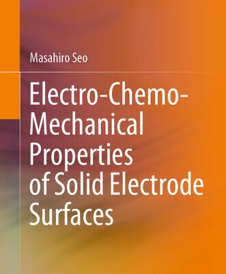 خرید و دانلود نسخه کامل کتاب Electro-Chemo-Mechanical Properties of Solid Electrode Surfaces