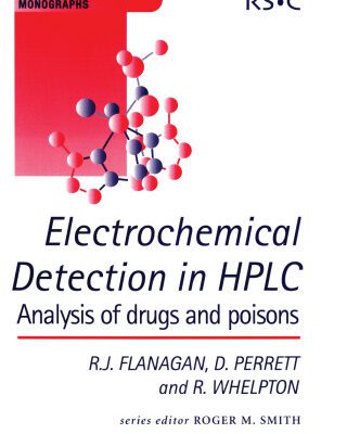 خرید و دانلود نسخه کامل کتاب Electrochemical Detection in HPLC: Analysis of Drugs and Poisons (RSC Chromatography Monographs)