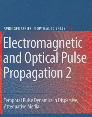 خرید و دانلود نسخه کامل کتاب Electromagnetic and Optical Pulse Propagation 2: Temporal Pulse Dynamics in Dispersive, Attenuative Media