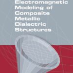 خرید و دانلود نسخه کامل کتاب Electromagnetic Modeling of Composite Metallic and Dielectric Structures