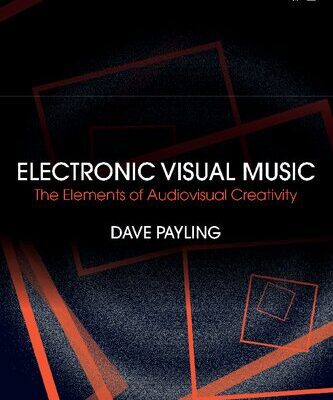 خرید و دانلود نسخه کامل کتاب Electronic Visual Music: The Elements of Audiovisual Creativity
