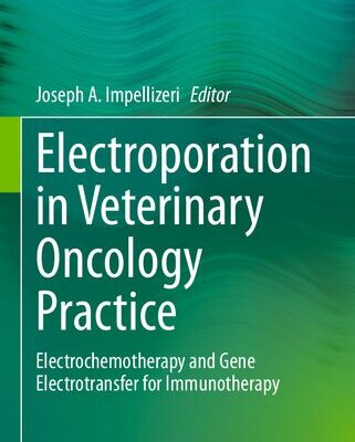 خرید و دانلود نسخه کامل کتاب Electroporation in Veterinary Oncology Practice: Electrochemotherapy and Gene Electrotransfer for Immunotherapy