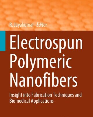 خرید و دانلود نسخه کامل کتاب Electrospun Polymeric Nanofibers: Insight into Fabrication Techniques and Biomedical Applications