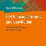 خرید و دانلود نسخه کامل کتاب Elektromagnetismus und Gravitation: Die Vereinheitlichung der klassischen Physik