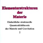 خرید و دانلود نسخه کامل کتاب Elementarstrukturen der Materie: Einheitliche strukturelle Quantenfeldtheorie der Materie und Gravitation