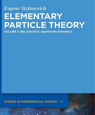خرید و دانلود نسخه کامل کتاب Elementary Particle Theory, Volume 3: Relativistic Quantum Dynamics