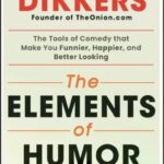 خرید و دانلود نسخه کامل کتاب Elements of Humor: The Tools of Comedy That Make You Funnier, Happier, and Better Looking