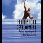 خرید و دانلود نسخه کامل کتاب Elite Sport Development  Policy Learning and Political Priorities