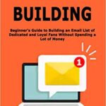 خرید و دانلود نسخه کامل کتاب Email List Building: Beginner’s Guide to Building an Email List of Dedicated and Loyal Fans Without Spending a Lot of Money – +  PDF