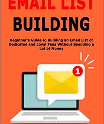 خرید و دانلود نسخه کامل کتاب Email List Building: Beginner’s Guide to Building an Email List of Dedicated and Loyal Fans Without Spending a Lot of Money – +  PDF