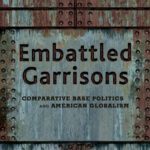 خرید و دانلود نسخه کامل کتاب Embattled Garrisons: Comparative Base Politics and American Globalism