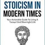خرید و دانلود نسخه کامل کتاب Embracing Stoicism in Modern Times: Your Actionable Guide To Living A Tranquil And Meaningful Life –  +  Pdf