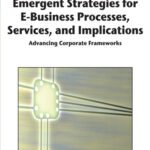 خرید و دانلود نسخه کامل کتاب Emergent Strategies for E-Business Processes, Services and Implications: Advancing Corporate Frameworks (Advances in E-Business Research Series)