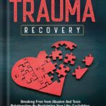 خرید و دانلود نسخه کامل کتاب Emotional Abuse and Trauma Recovery: Breaking Free from Abusive and Toxic Relationships by Reclaiming Your Life; Gaslighting, Manipulation, Lying, Narcissistic … More (Better Relationships, Better Life) by Cassandra McBride