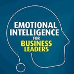 خرید و دانلود نسخه کامل کتاب Emotional Intelligence for Business Leaders: 9 Simple Strategies To Boost Your Leadership Skills, Build Stronger Relationships, And Drive Business Success With Practical Emotional Insights –  +  Pdf