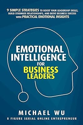 خرید و دانلود نسخه کامل کتاب Emotional Intelligence for Business Leaders: 9 Simple Strategies To Boost Your Leadership Skills, Build Stronger Relationships, And Drive Business Success With Practical Emotional Insights –  +  Pdf