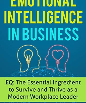 خرید و دانلود نسخه کامل کتاب Emotional Intelligence in Business: EQ: The Essential Ingredient to Survive and Thrive as a Modern Workplace Leader  –  +  Pdf
