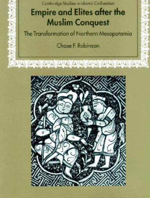 خرید و دانلود نسخه کامل کتاب Empire and Elites after the Muslim Conquest: The Transformation of Northern Mesopotamia