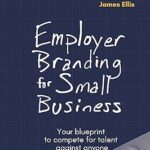 خرید و دانلود نسخه کامل کتاب Employer Branding for Small Business: Your blueprint to compete for talent against anyone –  +  Pdf