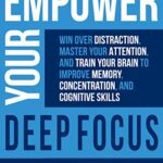 خرید و دانلود نسخه کامل کتاب Empower Your Deep Focus: Win Over Distraction, Master Your Attention, and Train Your Brain to Improve Memory, Concentration, and Cognitive Skills (Pathways to Mastery Series) Kindle Edition – + PDF