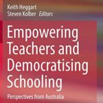 خرید و دانلود نسخه کامل کتاب Empowering Teachers and Democratising Schooling: Perspectives from Australia
