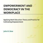 خرید و دانلود نسخه کامل کتاب Empowerment and Democracy in the Workplace: Applying Adult Education Theory and Practice for Cultivating Empowerment