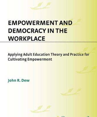 خرید و دانلود نسخه کامل کتاب Empowerment and Democracy in the Workplace: Applying Adult Education Theory and Practice for Cultivating Empowerment