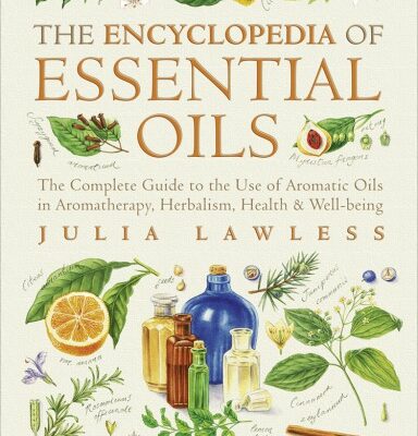 خرید و دانلود نسخه کامل کتاب Encyclopedia of Essential Oils: The complete guide to the use of aromatic oils in aromatherapy, herbalism, health and well-being