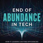 خرید و دانلود نسخه کامل کتاب End of Abundance in Tech : How IT Leaders Can Find Efficiencies to Drive Business Value