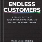 خرید و دانلود نسخه کامل کتاب Endless Customers: A Proven System to Build Trust, Drive Sales, and Become the Market Leader 1st Edition, by Marcus Sheridan